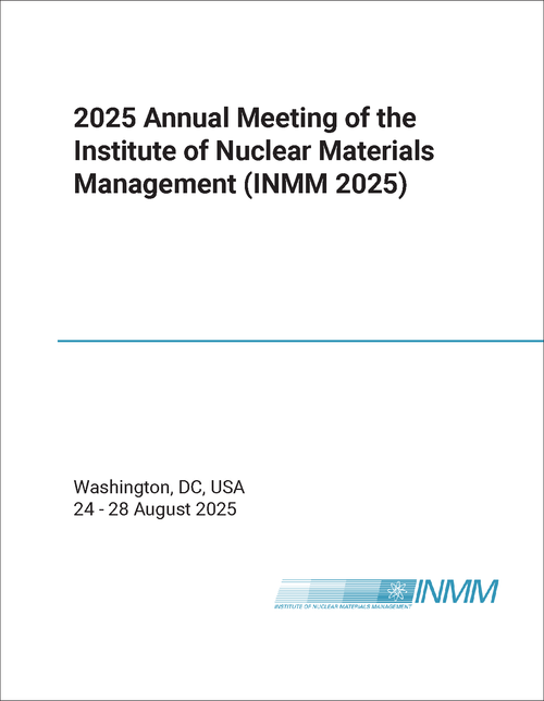 INSTITUTE OF NUCLEAR MATERIALS MANAGEMENT. ANNUAL MEETING. 2025. (INMM 2025)