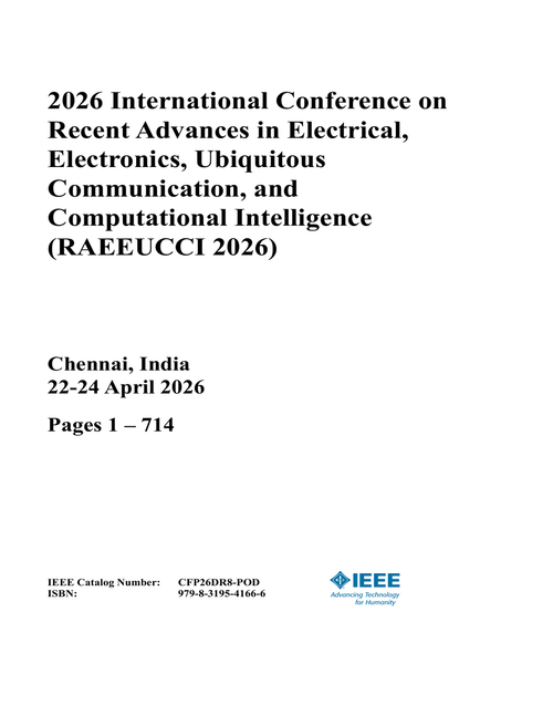 Recent Advances in Electrical, Electronics, Ubiquitous Communication, and Computational Intelligence (RAEEUCCI), 2026 International Conference on (2 Vols)