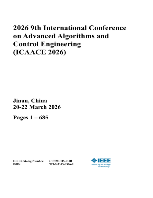 Advanced Algorithms and Control Engineering (ICAACE), 2026 9th International Conference on (4 Vols)