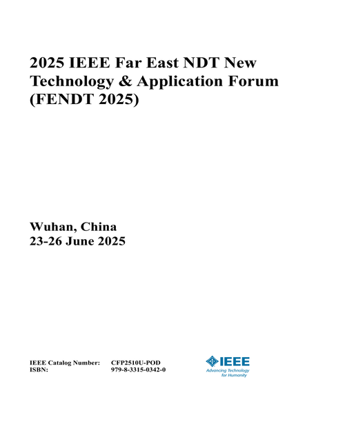 Far East NDT New Technology & Application Forum (FENDT), 2025 IEEE