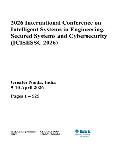 Intelligent Systems in Engineering, Secured Systems and Cybersecurity (ICISESSC), 2026 International Conference on (2 Vols)