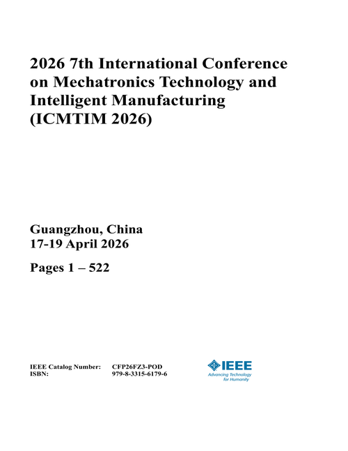 Mechatronics Technology and Intelligent Manufacturing (ICMTIM), 2026 7th International Conference on (2 Vols)