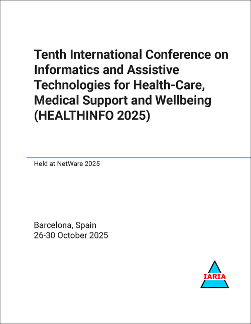 INFORMATICS AND ASSISTIVE TECHNOLOGIES FOR HEALTH-CARE, MEDICAL SUPPORT AND WELLBEING. INTERNATIONAL CONFERENCE. 10TH 2025. (HEALTHINFO 2025)