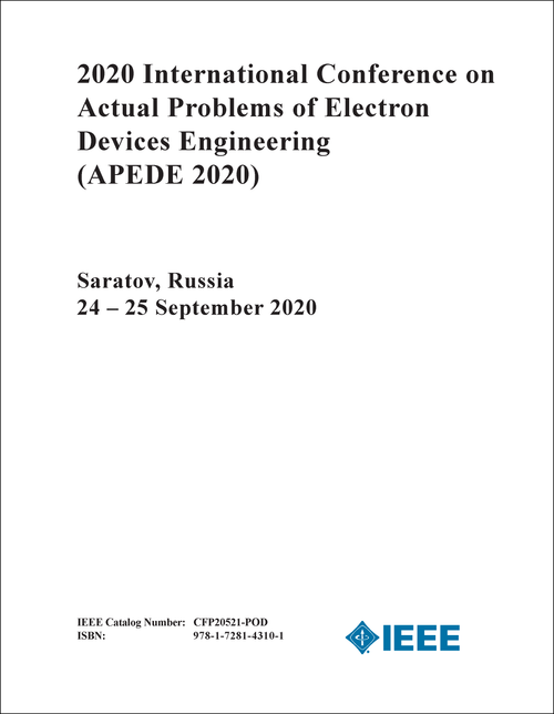 ACTUAL PROBLEMS OF ELECTRON DEVICES ENGINEERING. INTERNATIONAL CONFERENCE. 2020. (APEDE 2020)