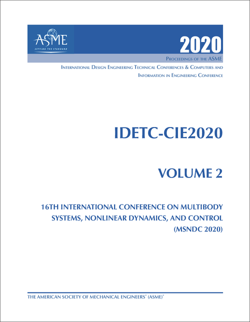 DESIGN ENGINEERING TECHNICAL CONFERENCES. 2020. (AND COMPUTERS AND INFORMATION IN ENGINEERING CONFERENCE)    IDETC-CIE 2020, VOLUME 2: 16TH INTERNATIONAL CONFERENCE ON MULTIBODY SYSTEMS, NONLINEAR DYNAMICS, AND CONTROL