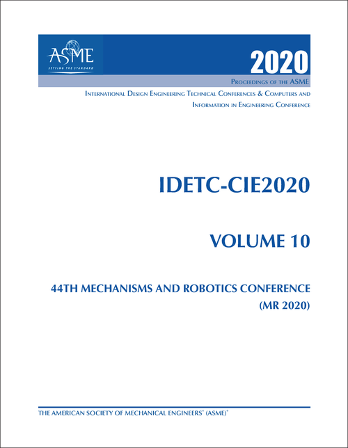 DESIGN ENGINEERING TECHNICAL CONFERENCES. 2020. (AND COMPUTERS AND INFORMATION IN ENGINEERING CONFERENCE)    IDETC-CIE 2020, VOLUME 10: 44TH MECHANISMS AND ROBOTICS CONFERENCE (MR 2020)