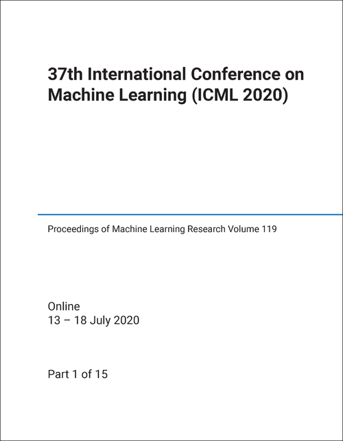 MACHINE LEARNING. INTERNATIONAL CONFERENCE. 37TH 2020. (ICML 2020) (15 VOLS)