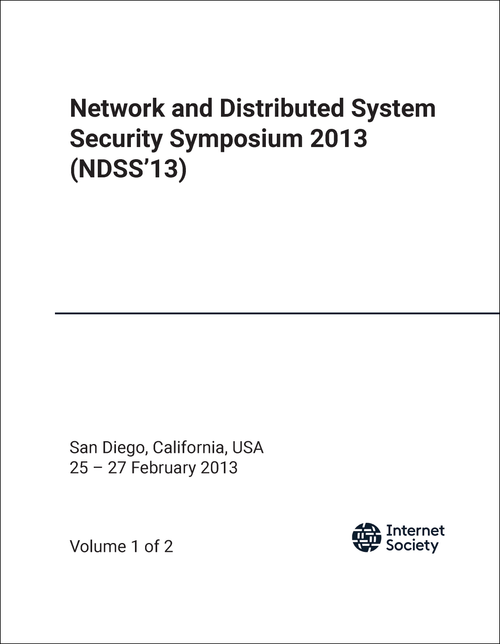 NETWORK AND DISTRIBUTED SYSTEM SECURITY SYMPOSIUM. 2013. (NDSS'13) (2 VOLS)