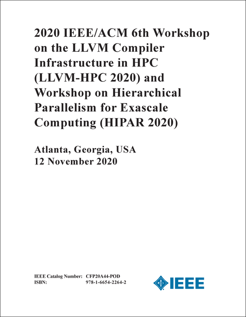 LLVM COMPILER INFRASTRUCTURE IN HPC. IEEE/ACM WORKSHOP. 6TH 2020. (LLVM-HPC 2020) (AND WORKSHOP ON HIERARCHICAL PARALLELISM FOR EXASCALE COMPUTING - HIPAAR 2020)