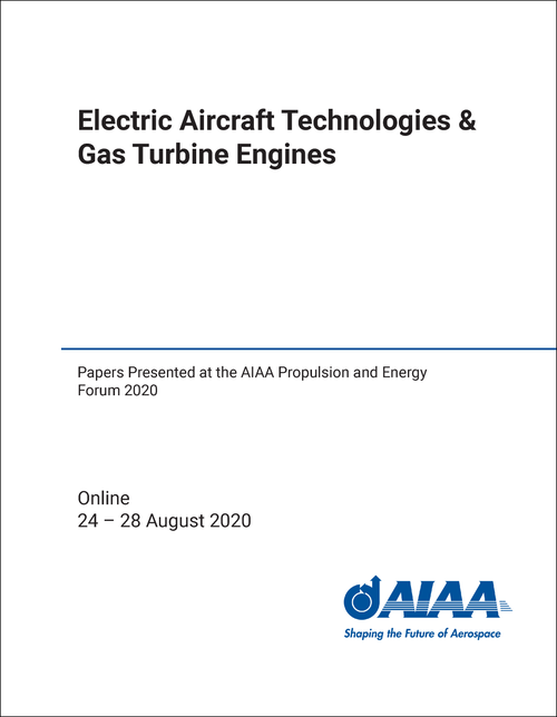 ELECTRIC AIRCRAFT TECHNOLOGIES AND GAS TURBINE ENGINES. PAPERS PRESENTED AT THE AIAA PROPULSION AND ENERGY FORUM 2020