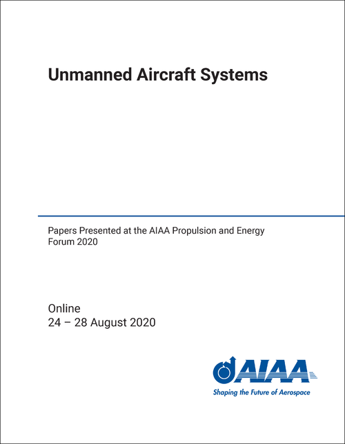 UNMANNED AIRCRAFT SYSTEMS. PAPERS PRESENTED AT THE AIAA PROPULSION AND ENERGY FORUM 2020