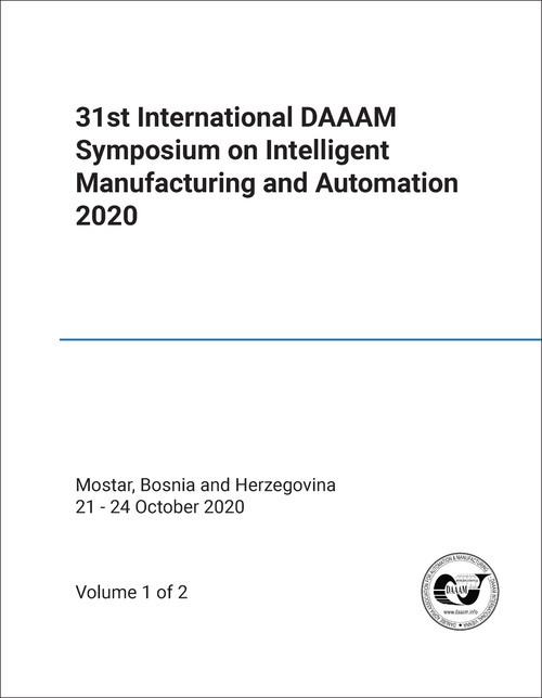 INTELLIGENT MANUFACTURING AND AUTOMATION. INTERNATIONAL DAAAM SYMPOSIUM. 31ST 2020. (2 VOLS)