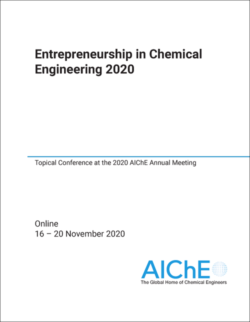 ENTREPRENEURSHIP IN CHEMICAL ENGINEERING. 2020. TOPICAL CONFERENCE AT THE 2020 AICHE ANNUAL MEETING