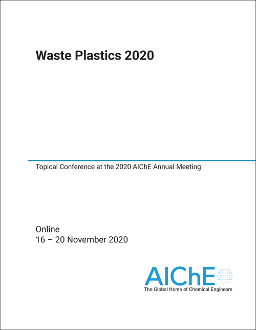 WASTE PLASTICS. 2020. TOPICAL CONFERENCE AT THE 2020 AICHE ANNUAL MEETING