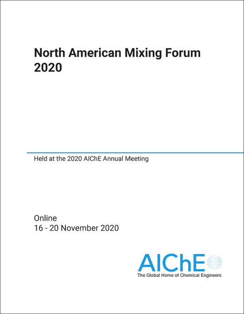 NORTH AMERICAN MIXING FORUM. 2020. HELD AT THE 2020 AICHE ANNUAL MEETING