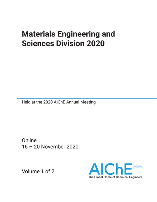 MATERIALS ENGINEERING AND SCIENCES DIVISION. 2020. (2 VOLS) HELD AT THE 2020 AICHE ANNUAL MEETING