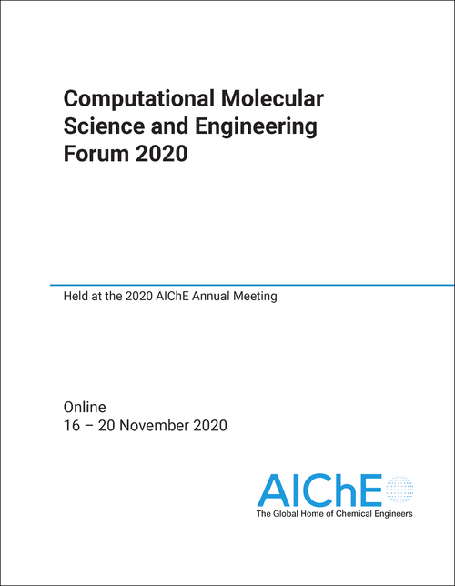COMPUTATIONAL MOLECULAR SCIENCE AND ENGINEERING FORUM. 2020. HELD AT THE 2020 AICHE ANNUAL MEETING