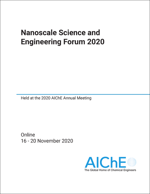 NANOSCALE SCIENCE AND ENGINEERING FORUM. 2020. HELD AT THE 2020 AICHE ANNUAL MEETING