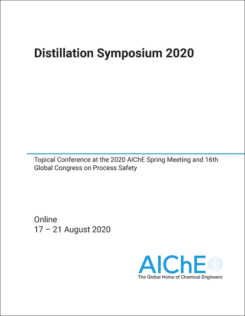 DISTILLATION SYMPOSIUM. 2020. TOPICAL CONFERENCE AT THE 2020 AICHE SPRING MEETING AND 16TH GLOBAL CONGRESS ON PROCESS SAFETY