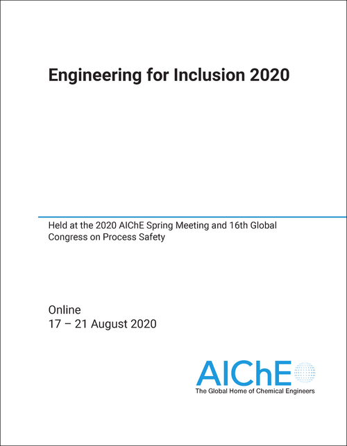 ENGINEERING FOR INCLUSION. 2020. HELD AT THE 2020 AICHE SPRING MEETING AND 16TH GLOBAL CONGRESS ON PROCESS SAFETY