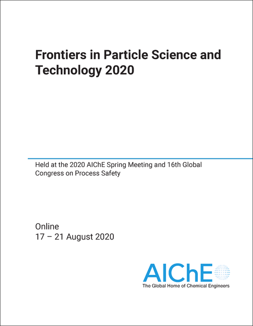 FRONTIERS IN PARTICLE SCIENCE AND TECHNOLOGY. 2020. HELD AT THE 2020 AICHE SPRING MEETING AND 16TH GLOBAL CONGRESS ON PROCESS SAFETY