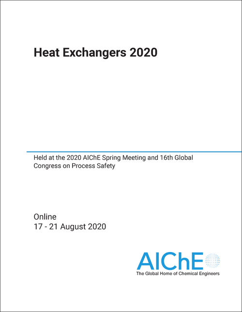 HEAT EXCHANGERS. 2020. HELD AT THE 2020 AICHE SPRING MEETING AND 16TH GLOBAL CONGRESS ON PROCESS SAFETY