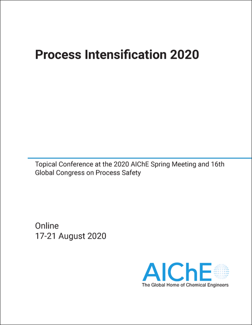 PROCESS INTENSIFICATION. 2020. TOPICAL CONFERENCE AT THE 2020 AICHE SPRING MEETING AND 16TH GLOBAL CONGRESS ON PROCESS SAFETY