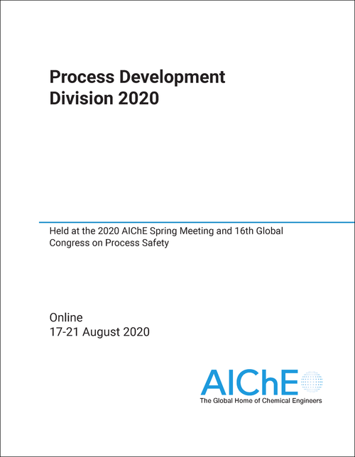 PROCESS DEVELOPMENT DIVISION. 2020. HELD AT THE 2020 AICHE SPRING MEETING AND 16TH GLOBAL CONGRESS ON PROCESS SAFETY