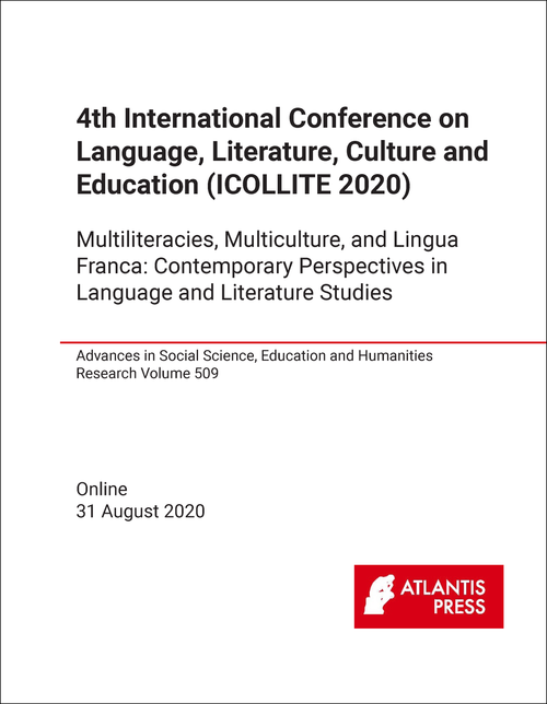 LANGUAGE, LITERATURE, CULTURE AND EDUCATION. INTERNATIONAL CONFERENCE. 4TH 2020.  (ICOLLITE 2020) MULTILITERACIES, MULTICULTURE, AND LINGUA FRANCA: CONTEMPORARY PERSPECTIVES IN LANGUAGE AND LITERATURE STUDIES