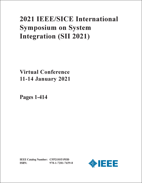 SYSTEM INTEGRATION. IEEE/SICE INTERNATIONAL SYMPOSIUM. 2021. (SII 2021) (2 VOLS)