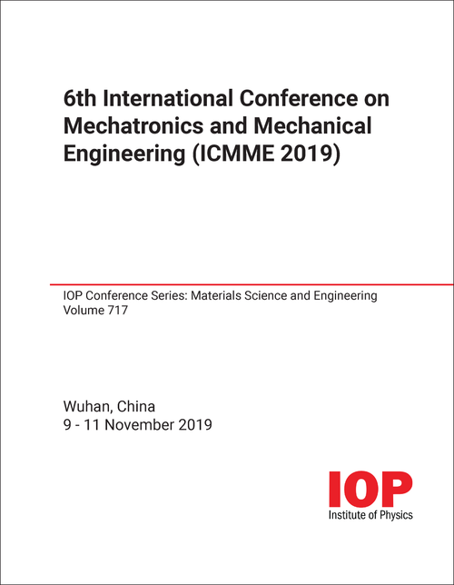 MECHATRONICS AND MECHANICAL ENGINEERING. INTERNATIONAL CONFERENCE. 6TH 2019. (ICMME 2019) (IOP)