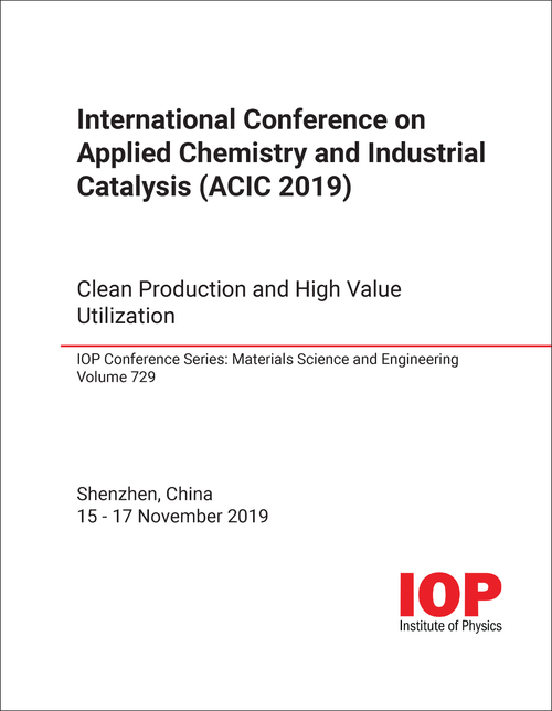 APPLIED CHEMISTRY AND INDUSTRIAL CATALYSIS. INTERNATIONAL CONFERENCE. 2019. (ACIC 2019)  CLEAN PRODUCTION AND HIGH VALUE UTILIZATION