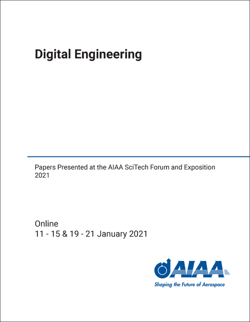 DIGITAL ENGINEERING. PAPERS PRESENTED AT THE AIAA SCITECH FORUM AND EXPOSITION 2021