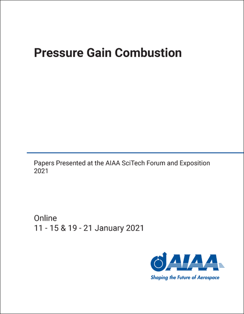 PRESSURE GAIN COMBUSTION. PAPERS PRESENTED AT THE AIAA SCITECH FORUM AND EXPOSITION 2021