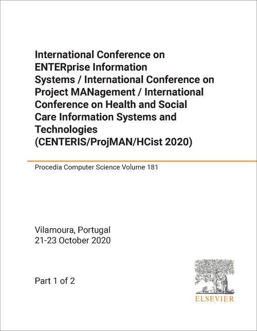 ENTERPRISE INFORMATION SYSTEMS. INTERNATIONAL CONFERENCE. 2020. (CENTERIS 2020) (2 PARTS) (AND INTERNATIONAL CONFERENCE ON PROJECT MANAGEMENT, PROJMAN 2020 AND INTERNATIONAL CONFERENCE ON HEALTH AND SOCIAL CARE INFORMATION...