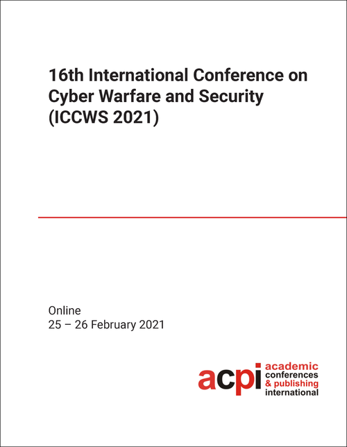 CYBER WARFARE AND SECURITY. INTERNATIONAL CONFERENCE. 16TH 2021. (ICCWS 2021)