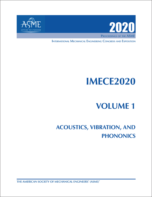 MECHANICAL ENGINEERING CONGRESS AND EXPOSITION. INTERNATIONAL. 2020. IMECE 2020, VOLUME 1: ACOUSTICS, VIBRATION, AND PHONONICS
