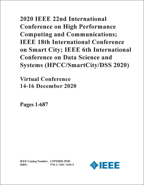 HIGH PERFORMANCE COMPUTING AND COMMUNICATIONS. IEEE INTERNATIONAL CONFERENCE. 22ND 2020. (HPCC/SmartCity/DSS 2020) (2 VOLS) (AND 18TH INTL CONF ON SMART CITY; 6TH INTL CONF ON DATA SCIENCE AND SYSTEMS)