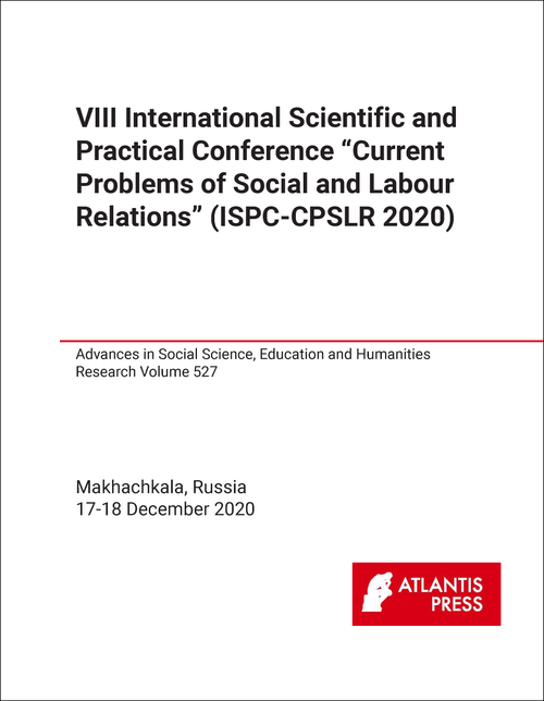 CURRENT PROBLEMS OF SOCIAL AND LABOUR RELATIONS. INTERNATIONAL SCIENTIFIC AND PRACTICAL CONFERENCE. 8TH 2020. (ISPC-CPSLR 2020)