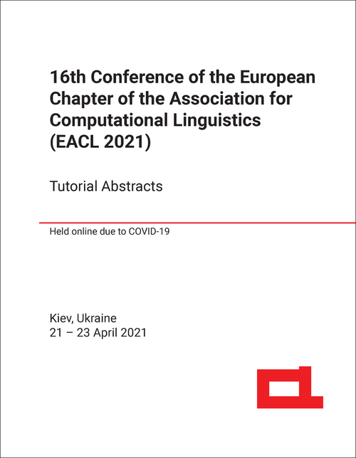 ASSOCIATION FOR COMPUTATIONAL LINGUISTICS. EUROPEAN CHAPTER CONFERENCE. 16TH 2021. (EACL 2021) TUTORIAL ABSTRACTS
