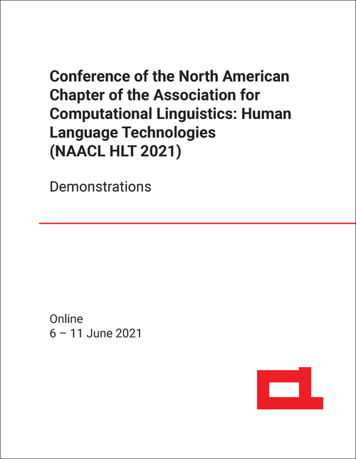 HUMAN LANGUAGE TECHNOLOGIES. CONFERENCE OF NORTH AMERICAN CHAPTER OF ASSOCIATION FOR COMPUTATIONAL LINGUISTICS. 2021. (NAACL HLT 2021) DEMONSTRATIONS