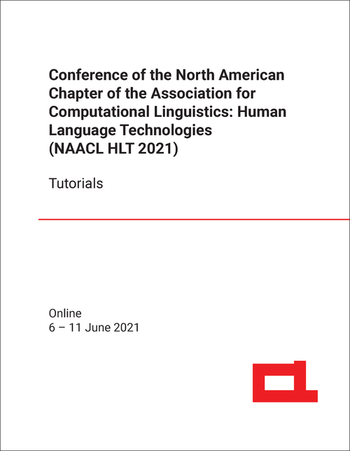 HUMAN LANGUAGE TECHNOLOGIES. CONFERENCE OF NORTH AMERICAN CHAPTER OF ASSOCIATION FOR COMPUTATIONAL LINGUISTICS. 2021. (NAACL HLT 2021) TUTORIALS