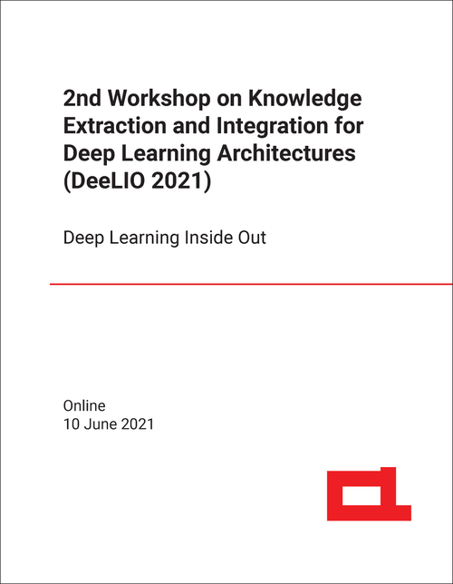 KNOWLEDGE EXTRACTION AND INTEGRATION FOR DEEP LEARNING ARCHITECTURES. WORKSHOP. 2ND 2021. (DEELIO 2021)  DEEP LEARNING INSIDE OUT