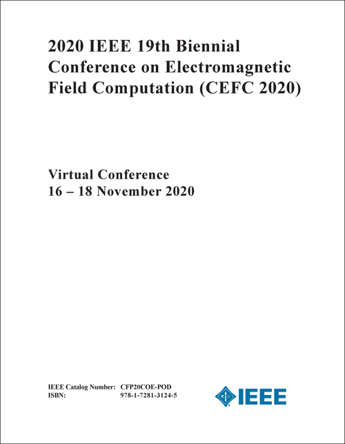 ELECTROMAGNETIC FIELD COMPUTATION. IEEE BIENNIAL CONFERENCE. 19TH 2020. (CEFC 2020)