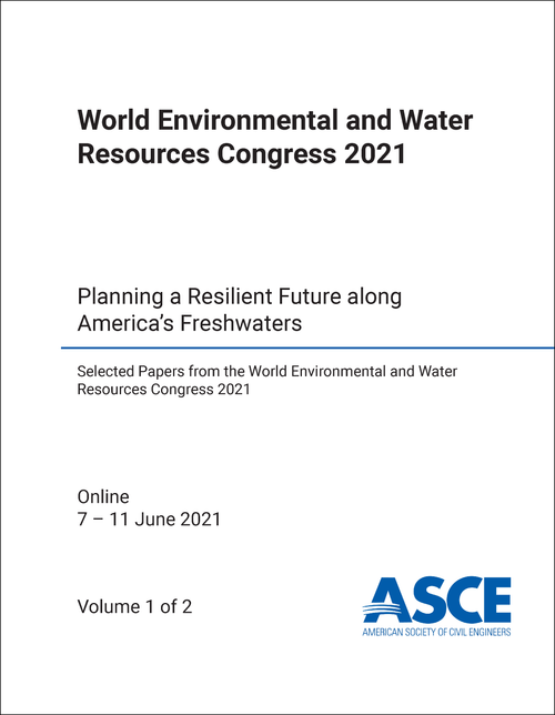 ENVIRONMENTAL AND WATER RESOURCES CONGRESS. WORLD. 2021. (2 VOLS) PLANNING A RESILIENT FUTURE ALONG AMERICA'S FRESHWATERS