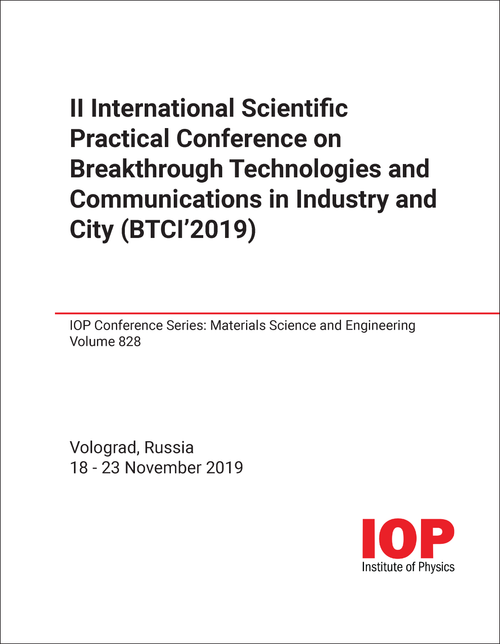 BREAKTHROUGH TECHNOLOGIES AND COMMUNICATIONS IN INDUSTRY AND CITY. INTERNATIONAL SCIENTIFIC PRACTICAL CONFERENCE. 2ND 2019. (BTCI'2019)