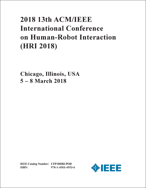 HUMAN-ROBOT INTERACTION. ACM/IEEE INTERNATIONAL CONFERENCE. 13TH 2018. (HRI 2018)