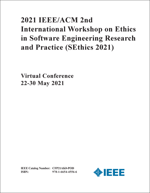 ETHICS IN SOFTWARE ENGINEERING RESEARCH AND PRACTICE. IEEE/ACM INTERNATIONAL WORKSHOP. 2ND 2021. (SEthics 2021)