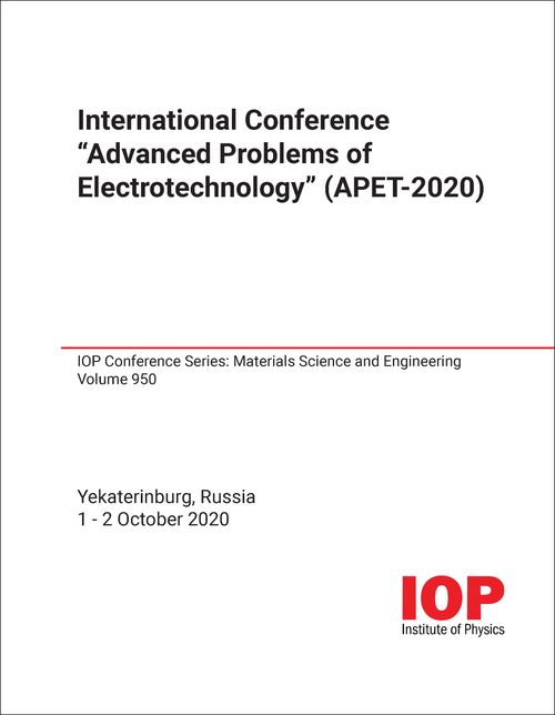 ADVANCED PROBLEMS OF ELECTROTECHNOLOGY. INTERNATIONAL CONFERENCE. 2020. (APET-2020)