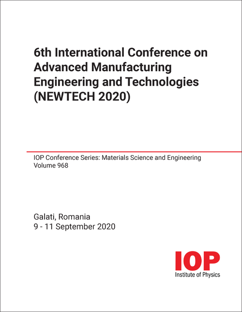 ADVANCED MANUFACTURING ENGINEERING AND TECHNOLOGIES. INTERNATIONAL CONFERENCE. 6TH 2020. (NEWTECH 2020)